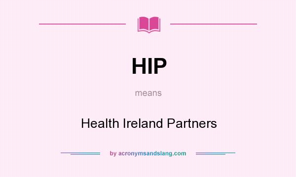 What does HIP mean? It stands for Health Ireland Partners