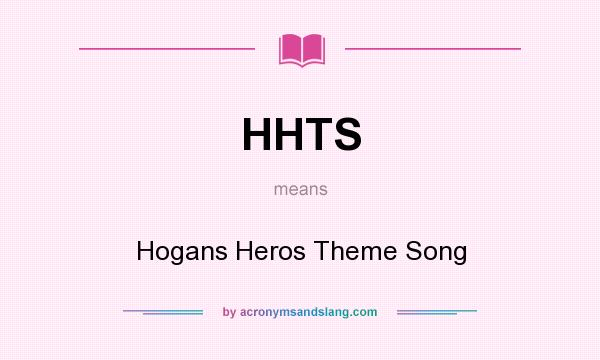 What does HHTS mean? It stands for Hogans Heros Theme Song