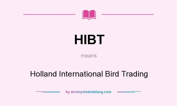 What does HIBT mean? It stands for Holland International Bird Trading