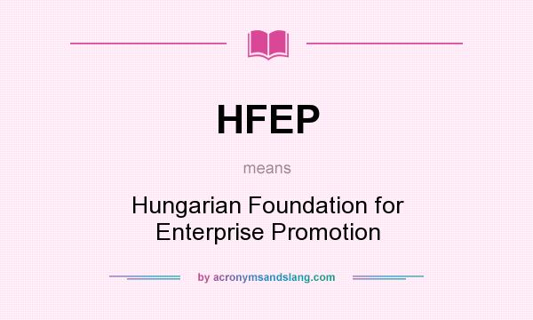 What does HFEP mean? It stands for Hungarian Foundation for Enterprise Promotion
