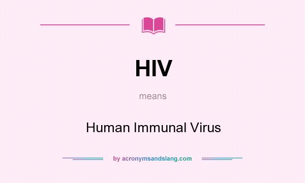 What does HIV mean? It stands for Human Immunal Virus