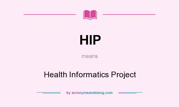 What does HIP mean? It stands for Health Informatics Project