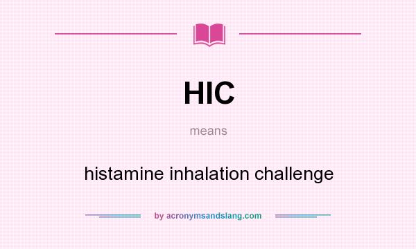What does HIC mean? It stands for histamine inhalation challenge