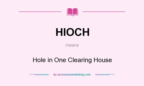 What does HIOCH mean? It stands for Hole in One Clearing House