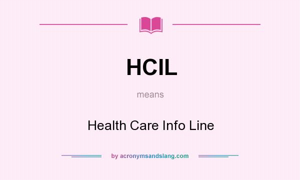 What does HCIL mean? It stands for Health Care Info Line