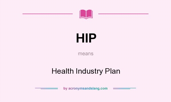What does HIP mean? It stands for Health Industry Plan