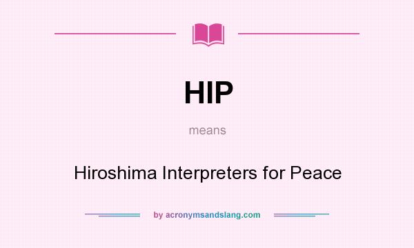 What does HIP mean? It stands for Hiroshima Interpreters for Peace