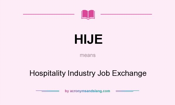 What does HIJE mean? It stands for Hospitality Industry Job Exchange