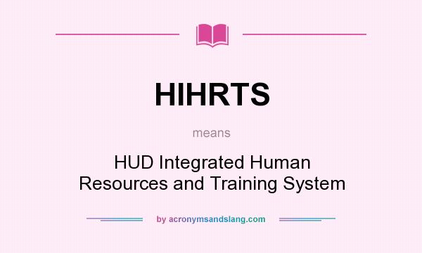 What does HIHRTS mean? It stands for HUD Integrated Human Resources and Training System