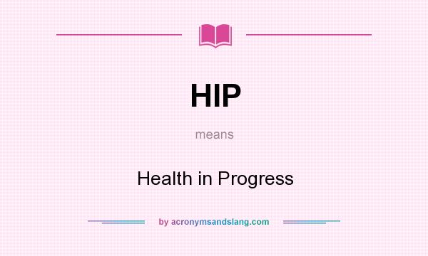 What does HIP mean? It stands for Health in Progress