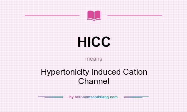 What does HICC mean? It stands for Hypertonicity Induced Cation Channel