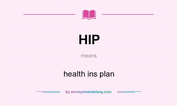 What does HIP mean? It stands for health ins plan