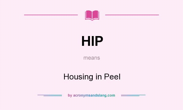 What does HIP mean? It stands for Housing in Peel