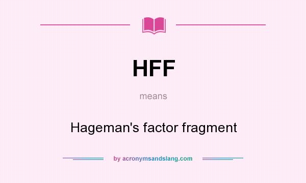 What does HFF mean? It stands for Hageman`s factor fragment
