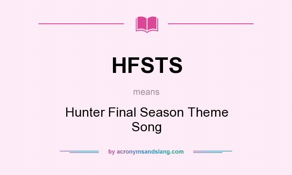 What does HFSTS mean? It stands for Hunter Final Season Theme Song