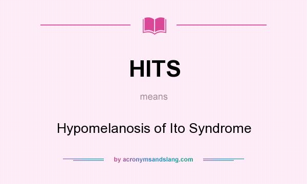 What does HITS mean? It stands for Hypomelanosis of Ito Syndrome