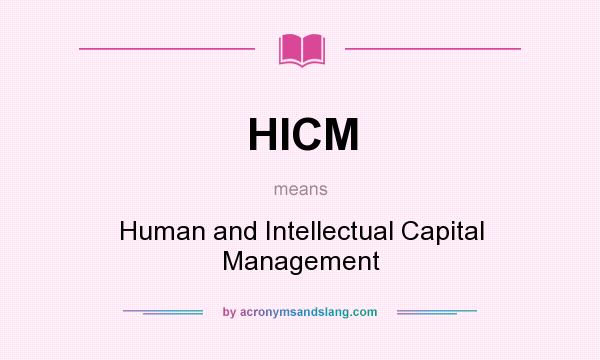 What does HICM mean? It stands for Human and Intellectual Capital Management