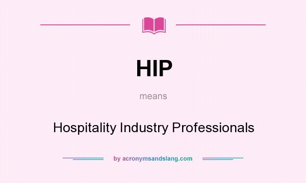 What does HIP mean? It stands for Hospitality Industry Professionals