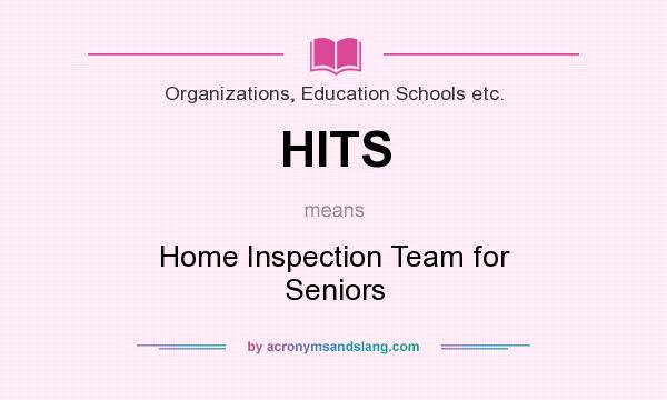 What does HITS mean? It stands for Home Inspection Team for Seniors
