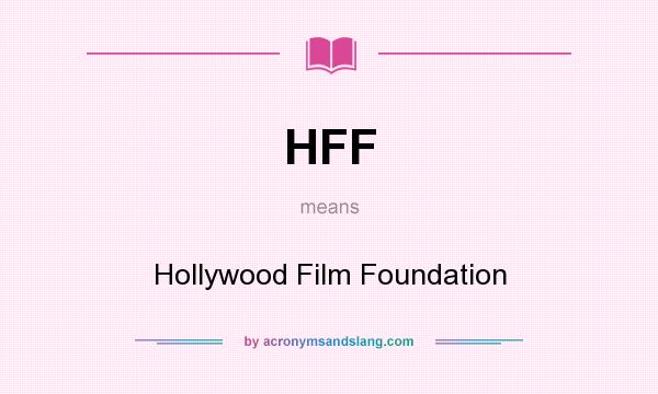 What does HFF mean? It stands for Hollywood Film Foundation