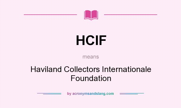 What does HCIF mean? It stands for Haviland Collectors Internationale Foundation