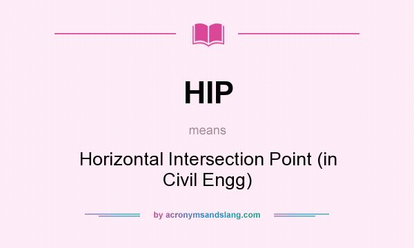 What does HIP mean? It stands for Horizontal Intersection Point (in Civil Engg)
