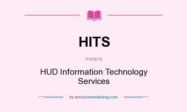 What does HITS mean? It stands for HUD Information Technology Services