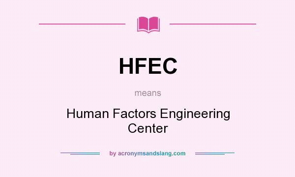 What does HFEC mean? It stands for Human Factors Engineering Center
