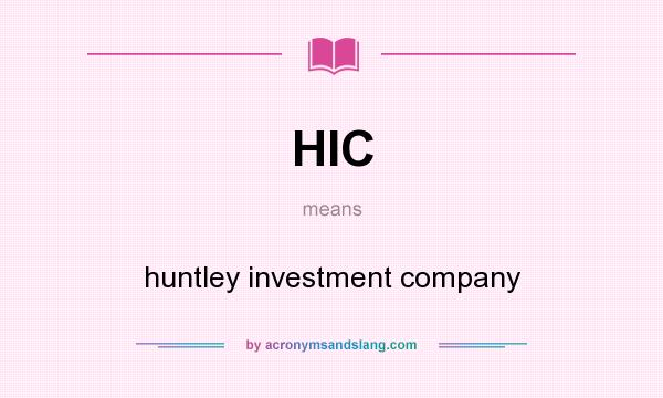 What does HIC mean? It stands for huntley investment company