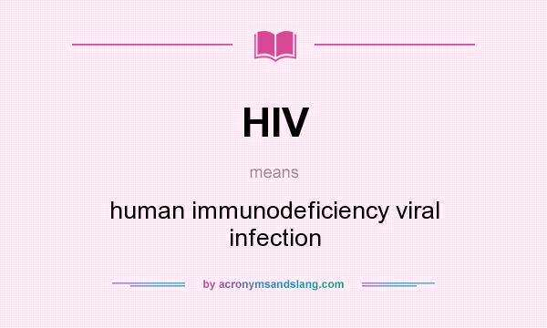 What does HIV mean? It stands for human immunodeficiency viral infection