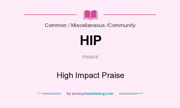 What does HIP mean? It stands for High Impact Praise