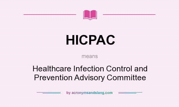What does HICPAC mean? It stands for Healthcare Infection Control and Prevention Advisory Committee