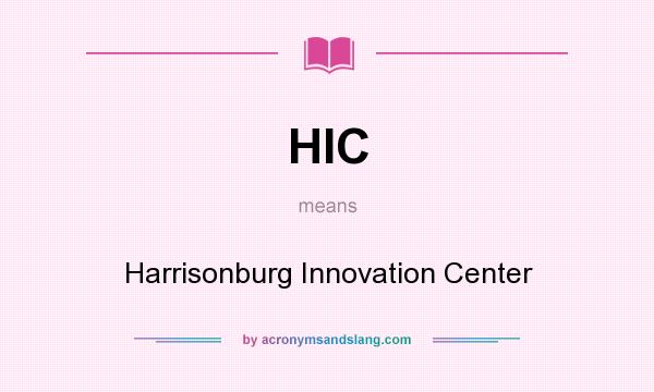 What does HIC mean? It stands for Harrisonburg Innovation Center