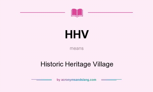 What does HHV mean? It stands for Historic Heritage Village