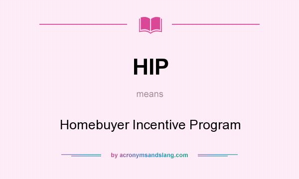 What does HIP mean? It stands for Homebuyer Incentive Program
