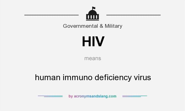 What does HIV mean? It stands for human immuno deficiency virus