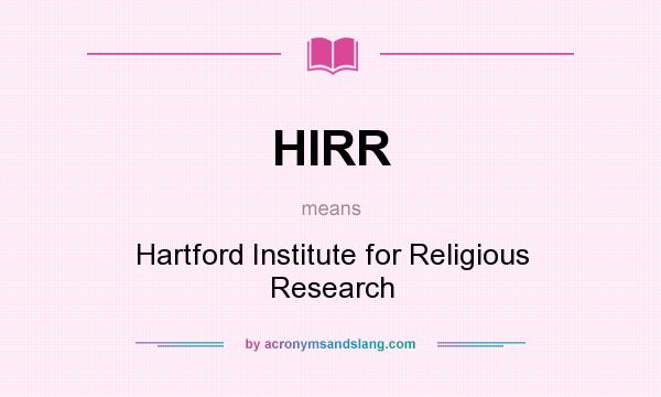 What does HIRR mean? It stands for Hartford Institute for Religious Research