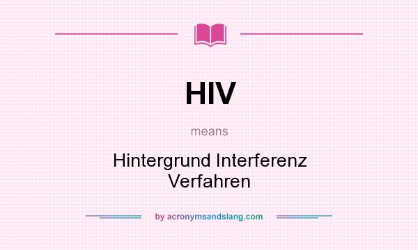 What does HIV mean? It stands for Hintergrund Interferenz Verfahren