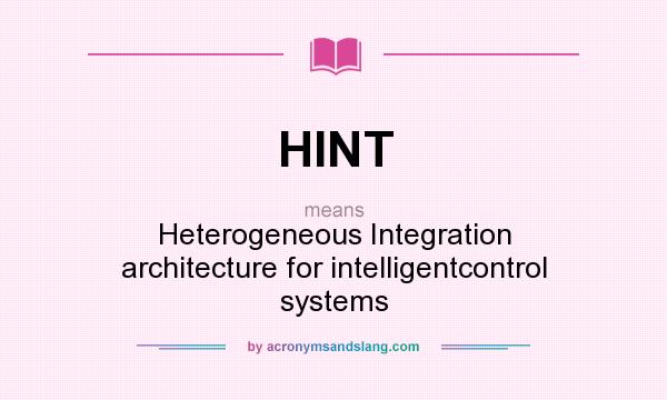 What does HINT mean? It stands for Heterogeneous Integration architecture for intelligentcontrol systems