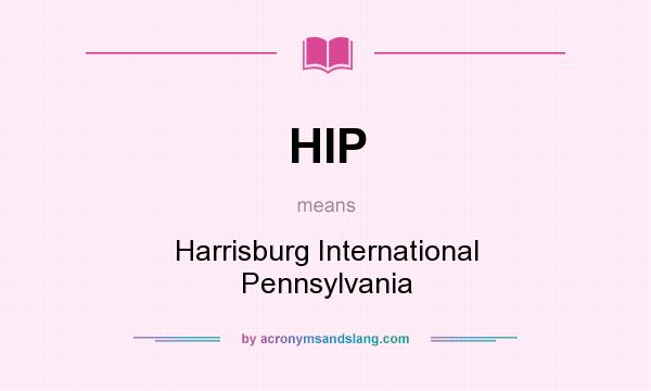 What does HIP mean? It stands for Harrisburg International Pennsylvania