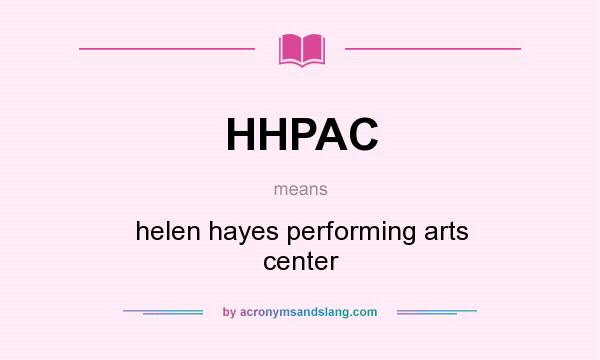 What does HHPAC mean? It stands for helen hayes performing arts center