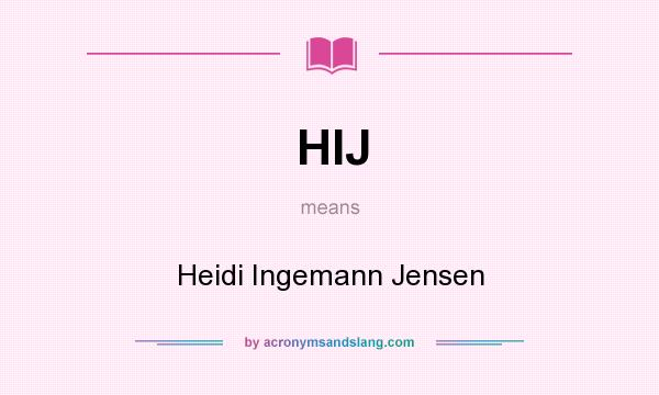 What does HIJ mean? It stands for Heidi Ingemann Jensen