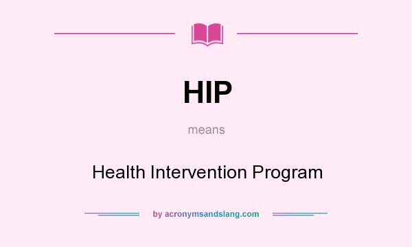 What does HIP mean? It stands for Health Intervention Program