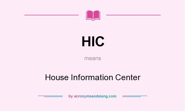 What does HIC mean? It stands for House Information Center