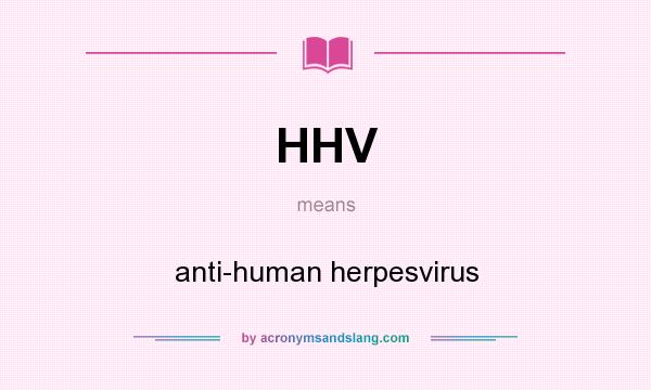 What does HHV mean? It stands for anti-human herpesvirus
