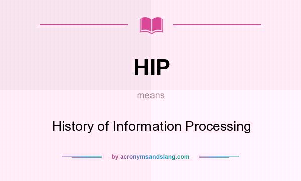 What does HIP mean? It stands for History of Information Processing