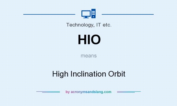 What does HIO mean? It stands for High Inclination Orbit