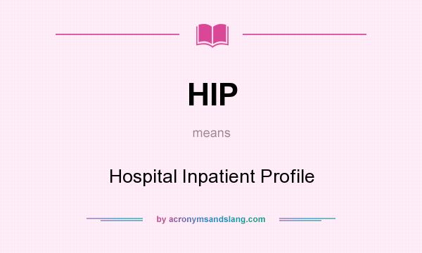 What does HIP mean? It stands for Hospital Inpatient Profile