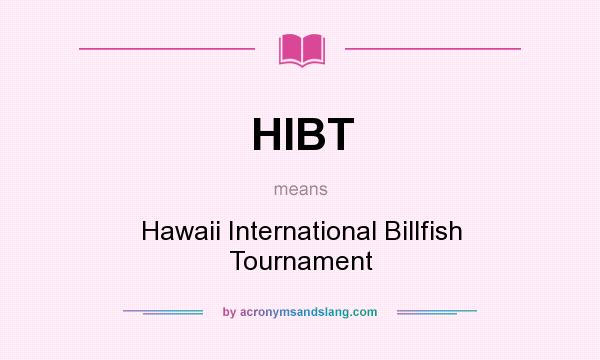 What does HIBT mean? It stands for Hawaii International Billfish Tournament