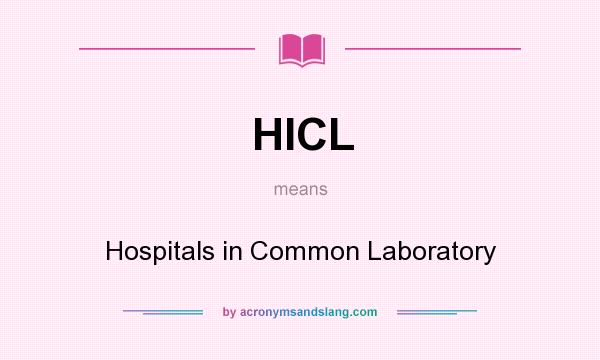 What does HICL mean? It stands for Hospitals in Common Laboratory